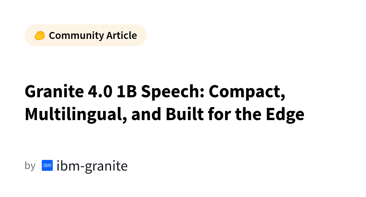 Granite 4.0 1B Speech: A Revolução Compacta e Multilíngue para Dispositivos de Borda