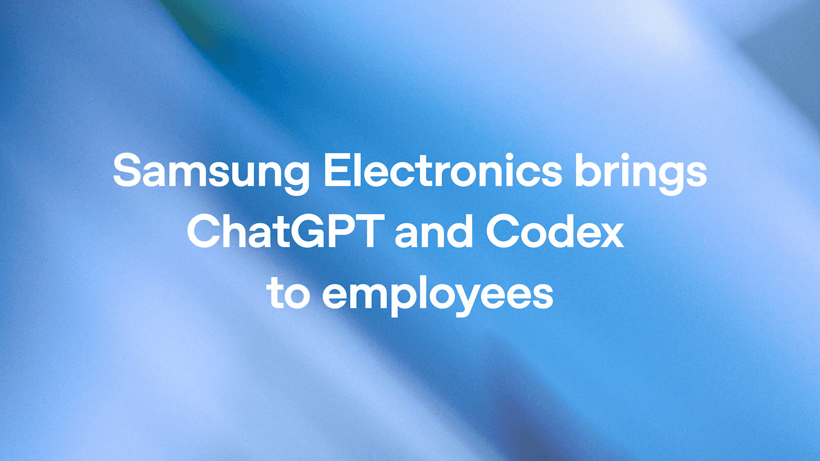Samsung Electronics disponibiliza ChatGPT e Codex para funcionários em implantação global