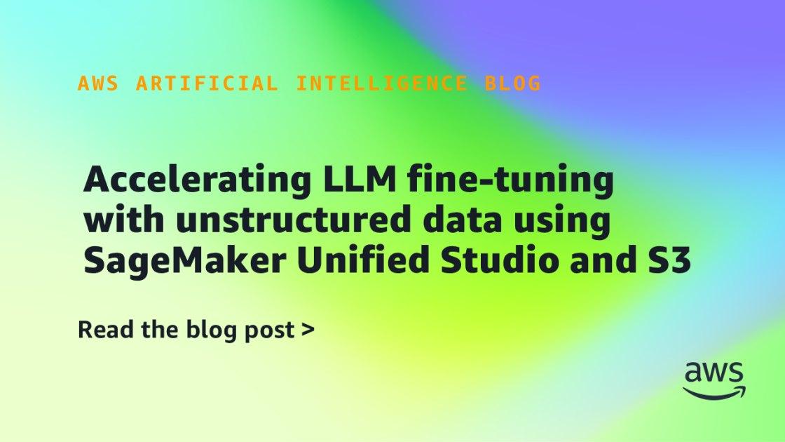 Como acelerar o fine-tuning de LLMs com dados não estruturados usando SageMaker Unified Studio e Amazon S3