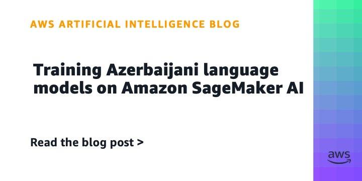 Azercell e AWS lançam framework para treinar modelos de linguagem Azerbaijani no Amazon SageMaker AI