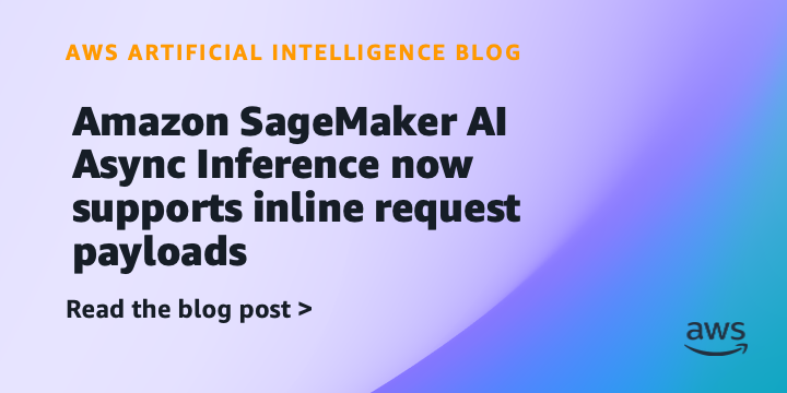 AWS SageMaker AI agora suporta payloads inline na inferência assíncrona