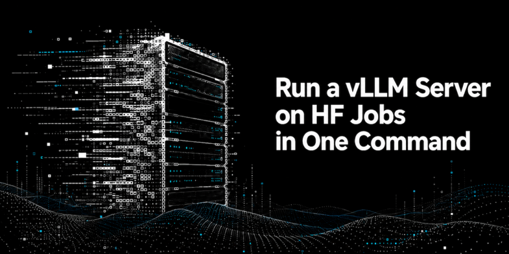 Execute um servidor vLLM no Hugging Face Jobs com apenas um comando